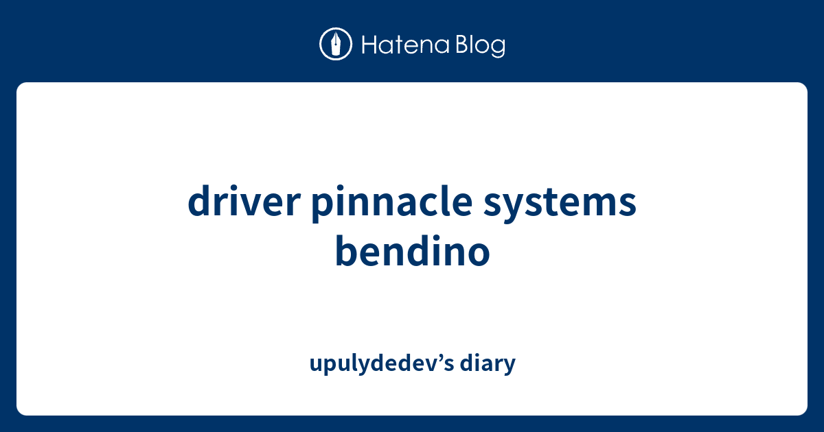 driver pinnacle systems bendino - upulydedev’s diary