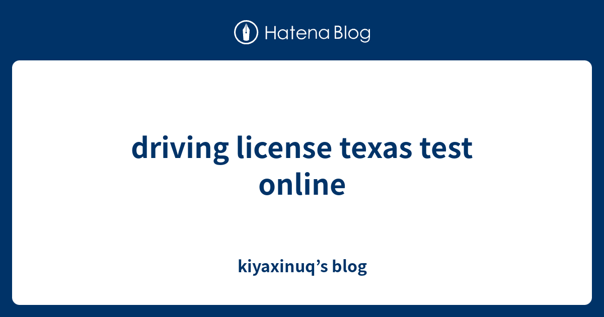 driving license texas test online kiyaxinuq’s blog