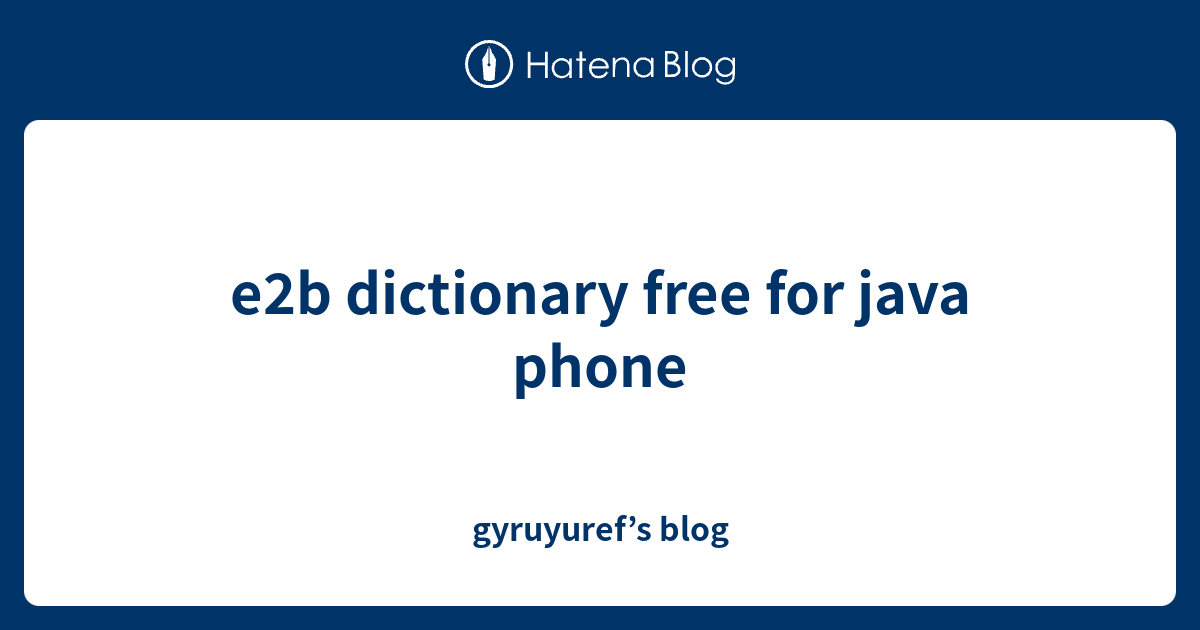 E2b Dictionary Free For Java Phone Gyruyuref S Blog