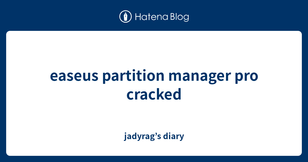easeus partition manager pro cracked jadyrag’s diary