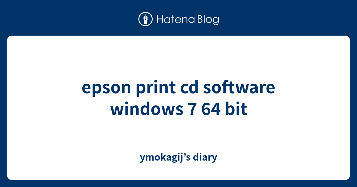 epson print cd software windows 7 64 bit ymokagij’s diary