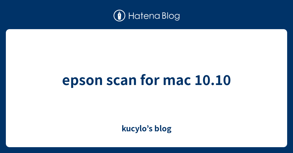 epson scan for mac 10.10 kucylo’s blog