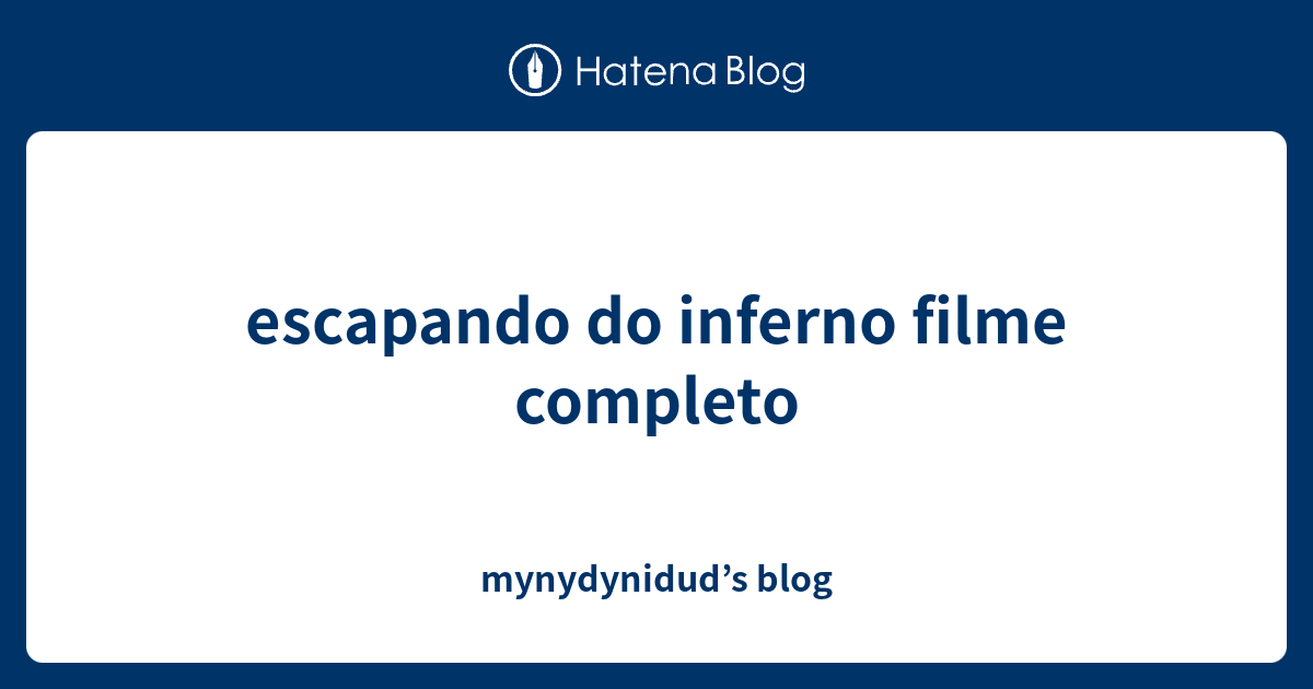 escapando do inferno filme completo  mynydyniduds blog