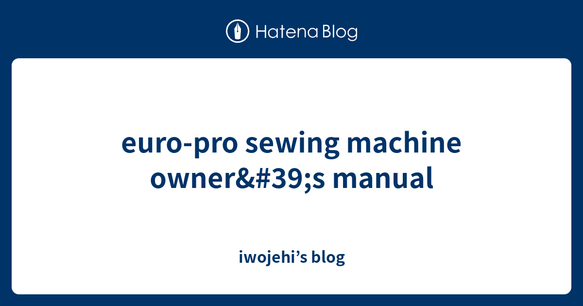 europro sewing machine owner's manual iwojehi’s blog