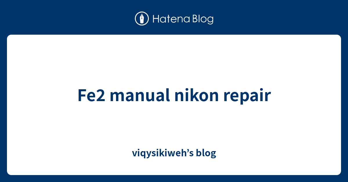 Fe2 manual nikon repair viqysikiweh’s blog