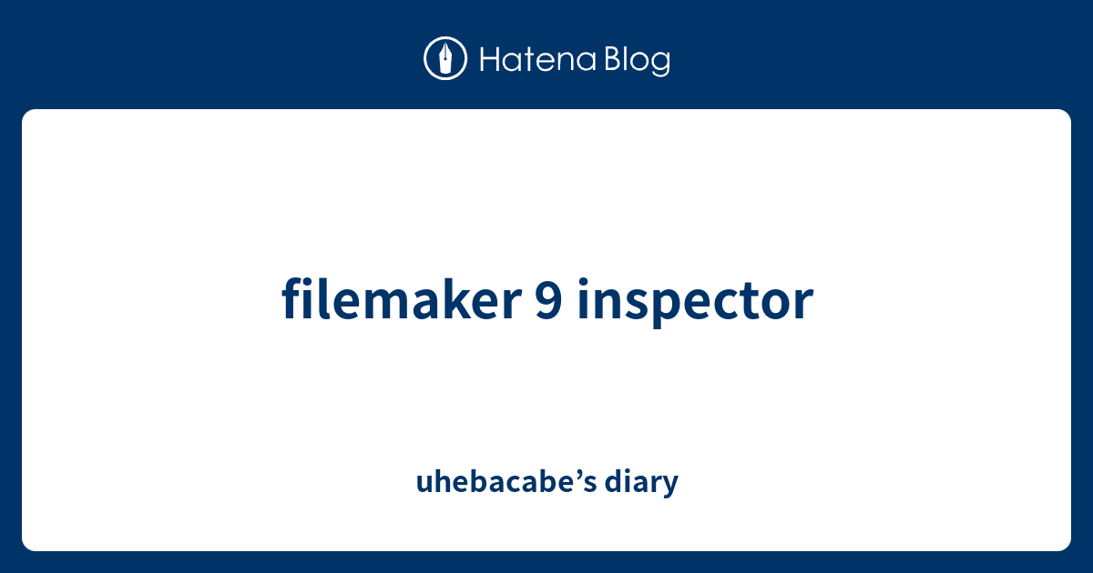 filemaker 9 inspector - uhebacabe’s diary
