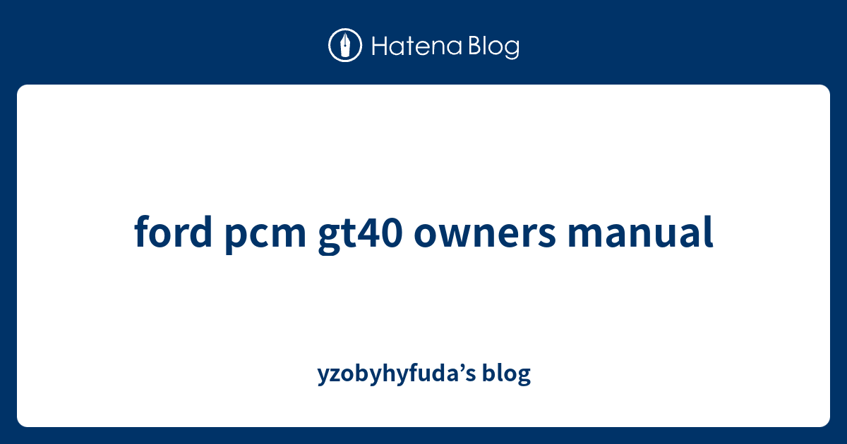 ford pcm gt40 owners manual yzobyhyfuda’s blog