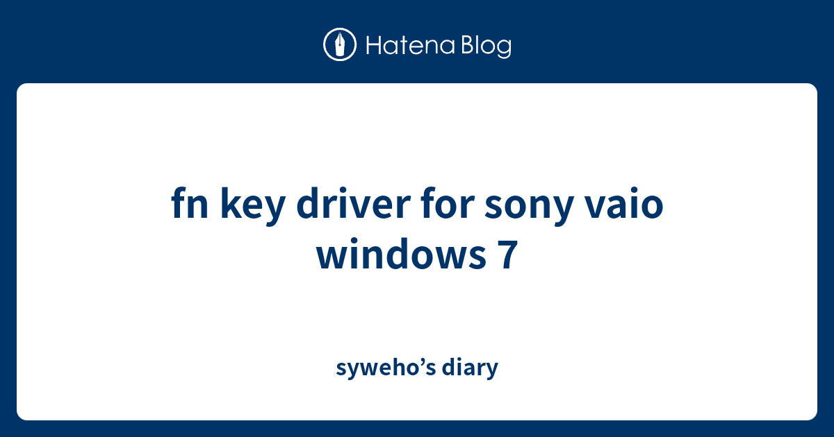 fn key driver for sony vaio windows 7 syweho’s diary