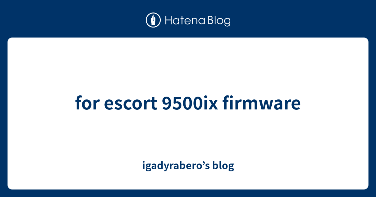 for escort 9500ix firmware igadyrabero’s blog