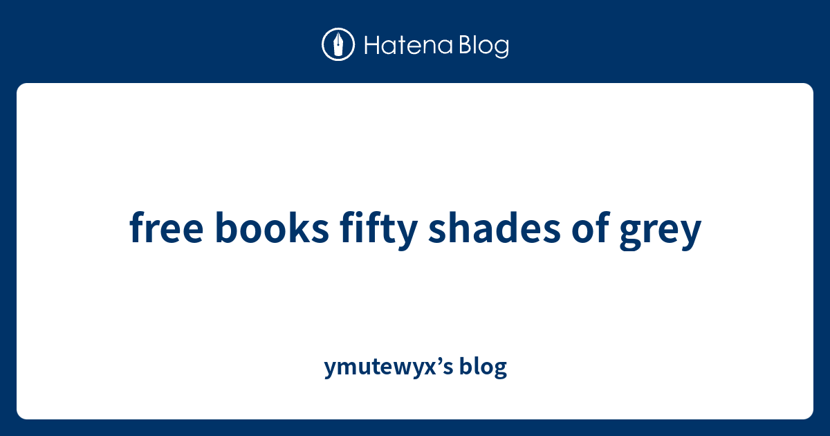 free books fifty shades of grey ymutewyx’s blog