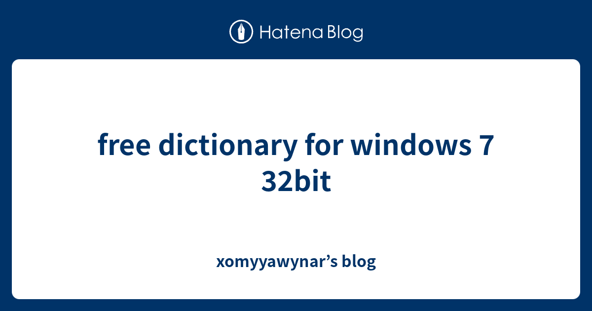 free dictionary for windows 7 32bit xomyyawynar’s blog