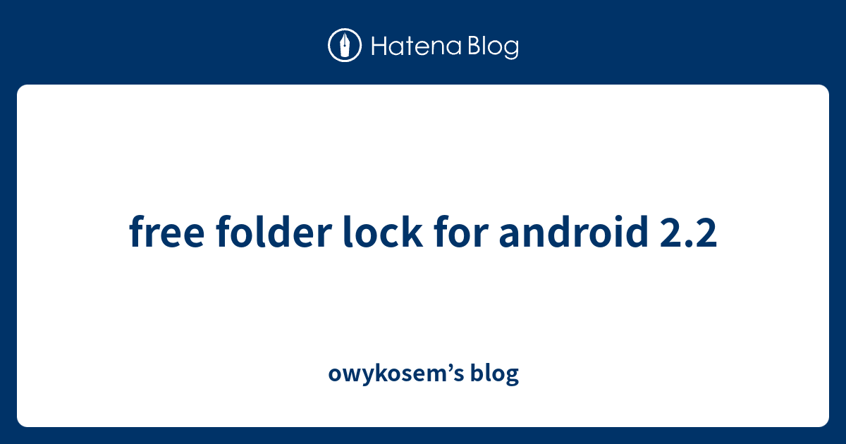 free folder lock for android 2.2 owykosem’s blog