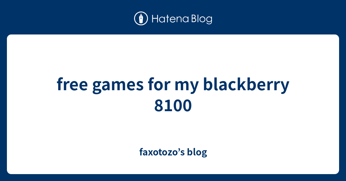 free games for my blackberry 8100 - faxotozo’s blog