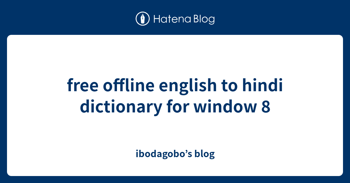 free offline english to hindi dictionary for window 8 ibodagobo’s blog