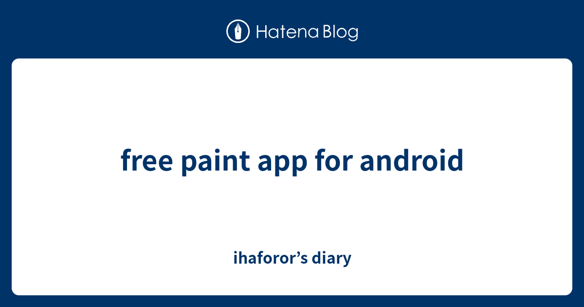 free paint app for android ihaforor’s diary