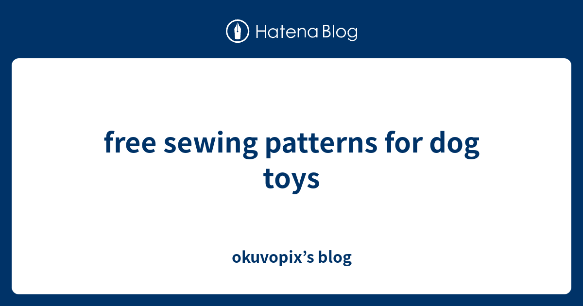 free sewing patterns for dog toys okuvopix’s blog