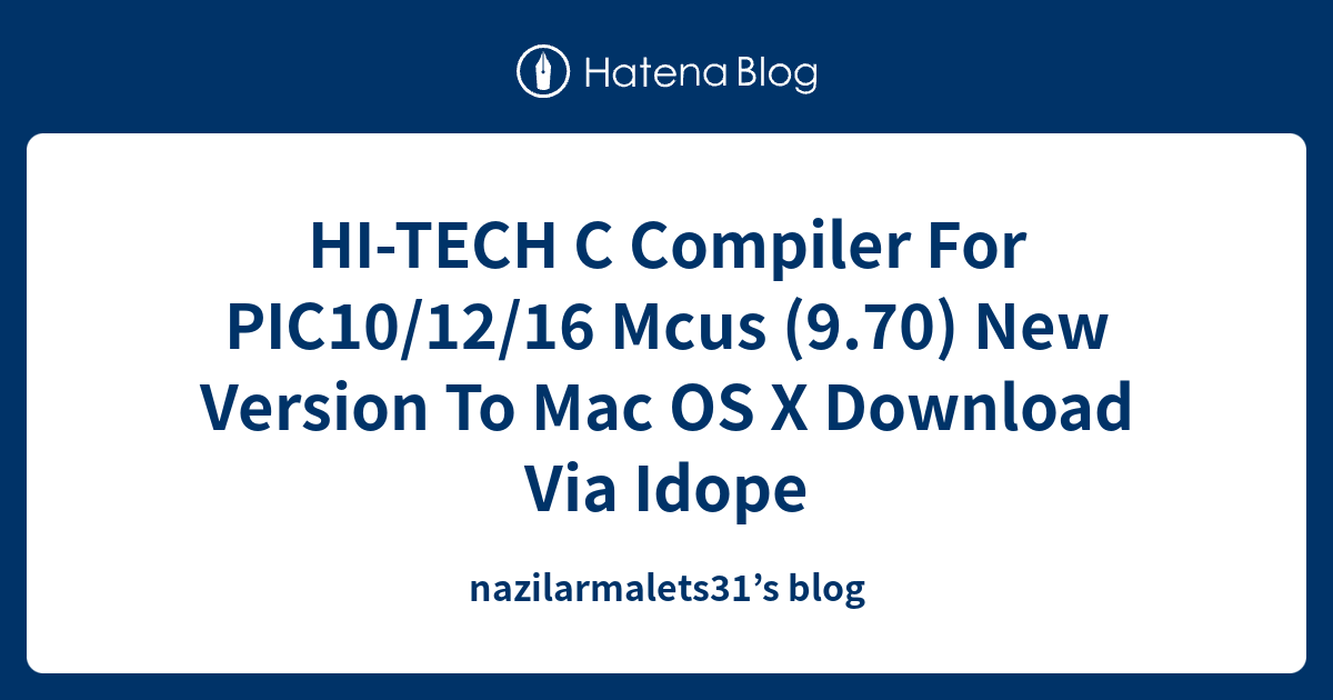 HI-TECH C Compiler For PIC10/12/16 Mcus (9.70) New Version To Mac OS X ...