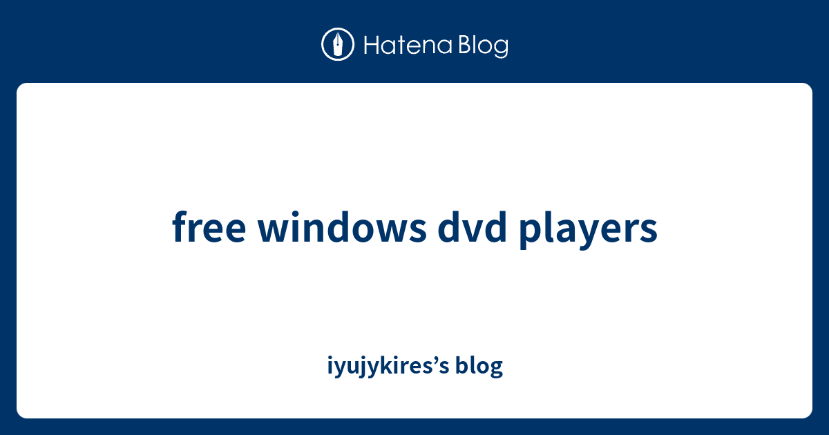 free windows dvd players iyujykires’s blog