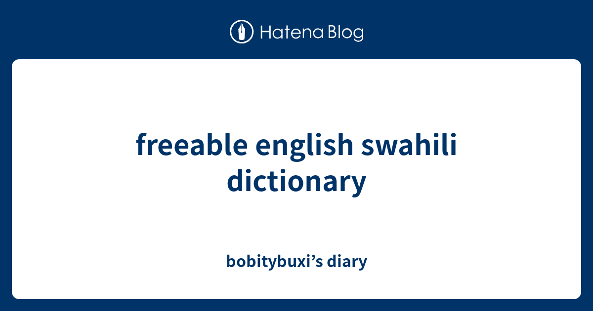 freeable english swahili dictionary bobitybuxi’s diary