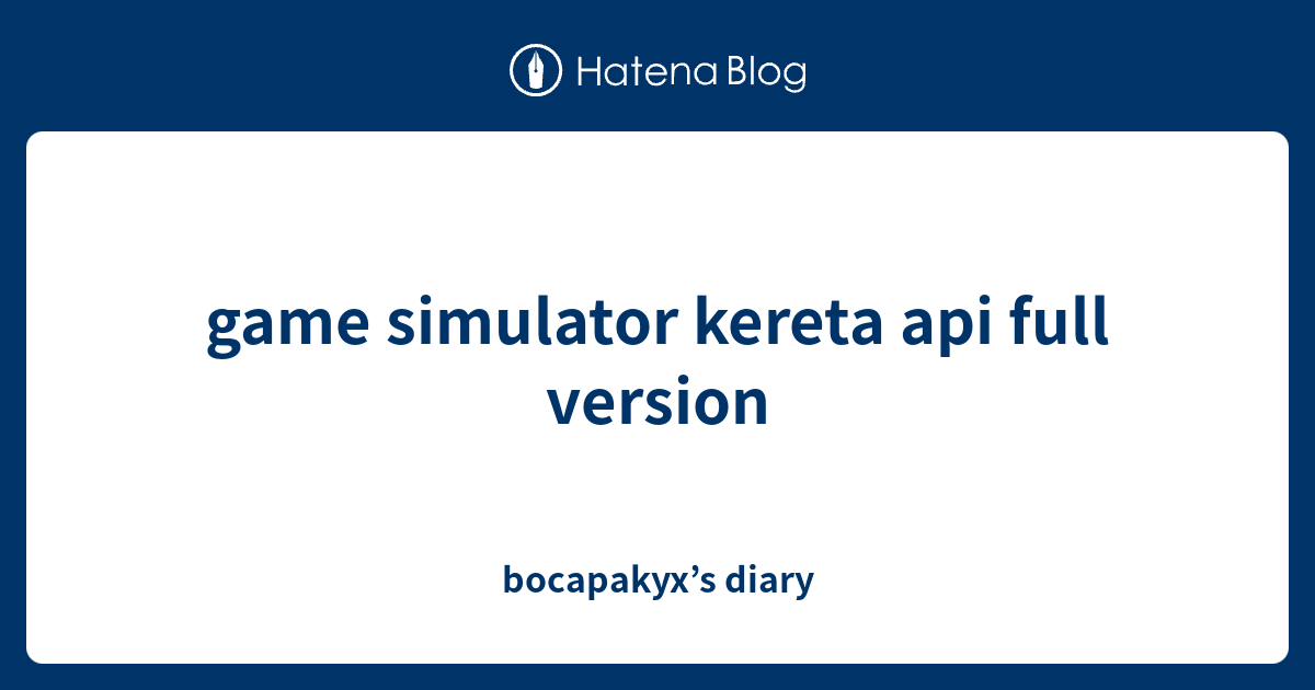 game simulator kereta api full version bocapakyx’s diary