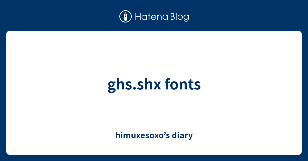 ghs.shx fonts himuxesoxo’s diary