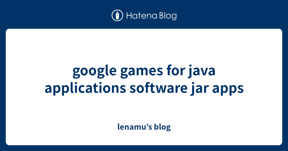 google games for java applications software jar apps - lenamu’s blog