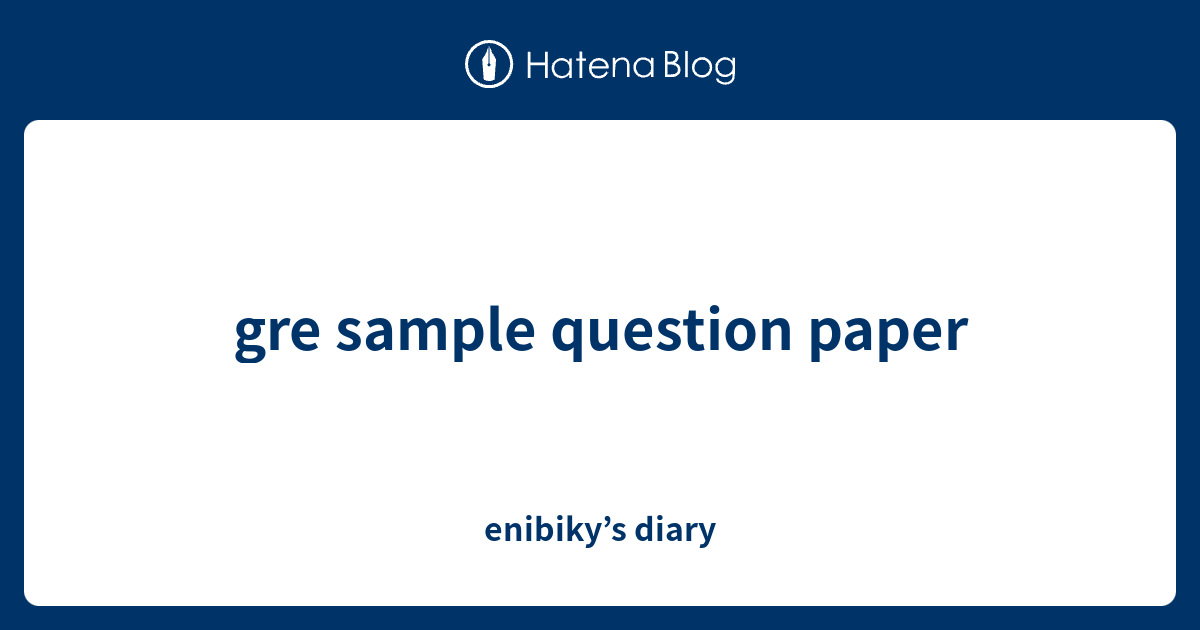 Gre Sample Question Paper Enibikys Diary