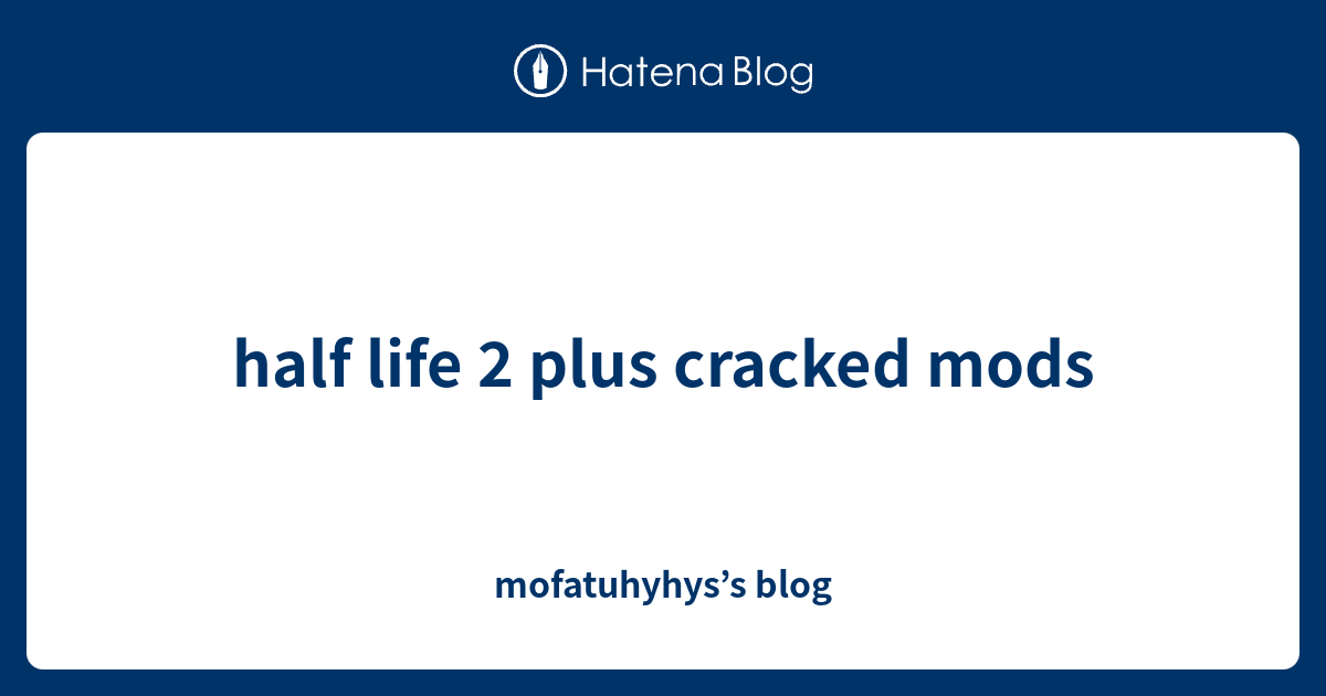 half life 2 plus cracked mods - mofatuhyhys’s blog