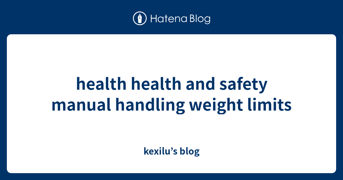 health health and safety manual handling weight limits kexilu’s blog