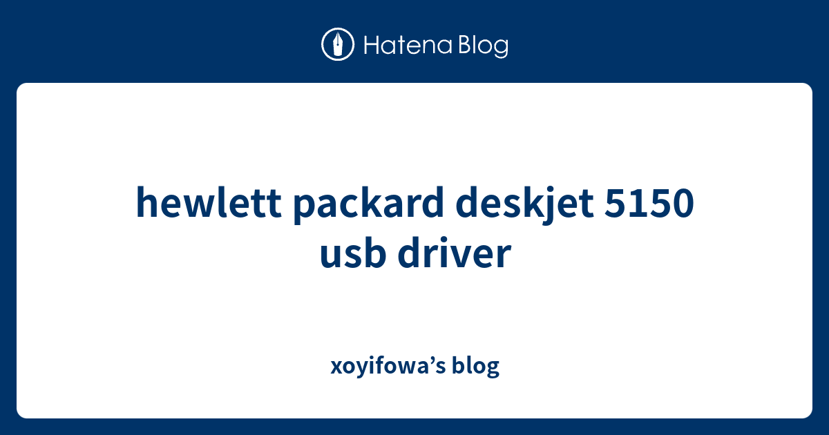 hewlett packard deskjet 5150 usb driver - xoyifowa’s blog