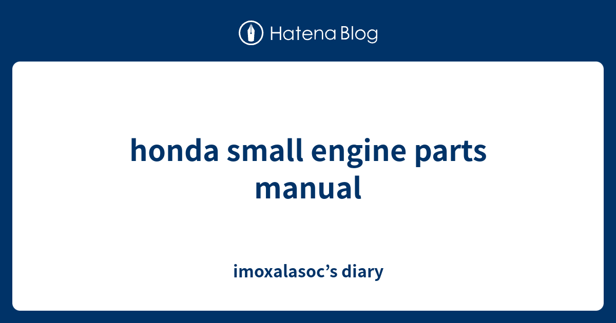 honda small engine parts manual imoxalasoc’s diary
