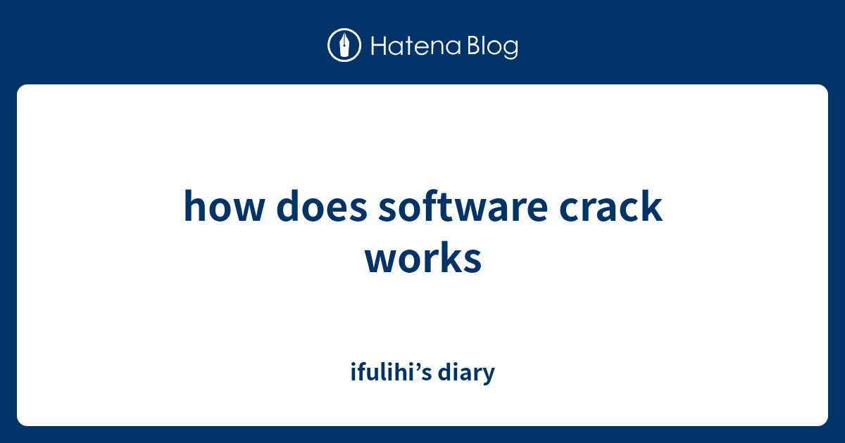 how does software crack works - ifulihi’s diary
