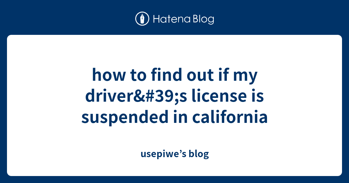 How To Find Out If My Driver's License Is Suspended In California ...