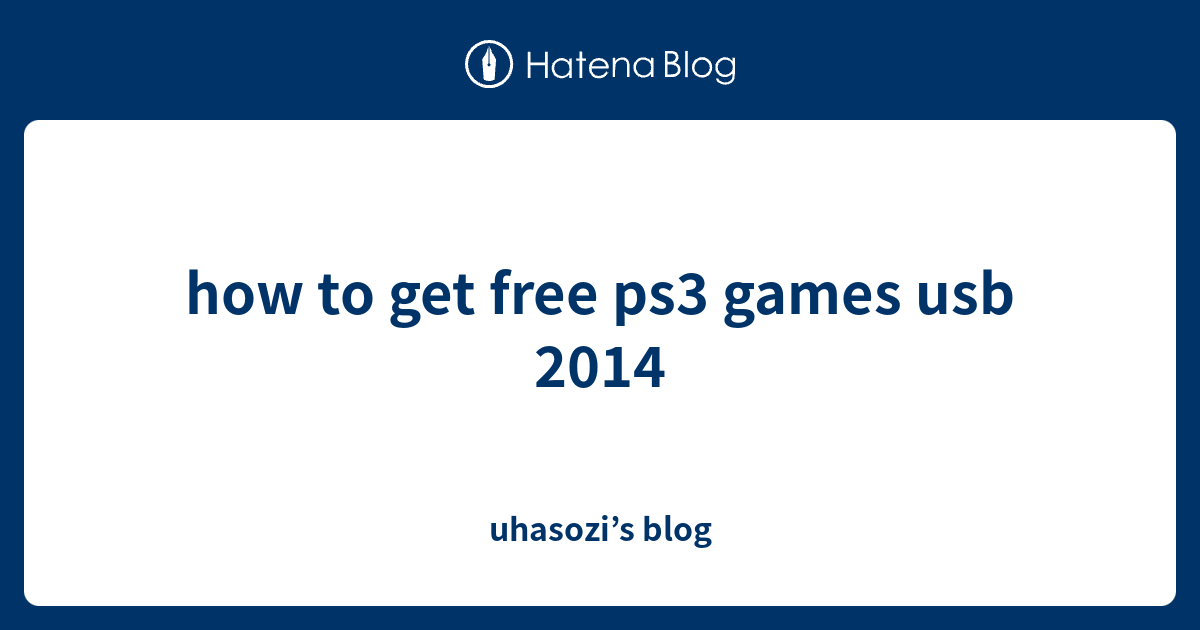 how to get free ps3 games usb 2014 uhasozi’s blog