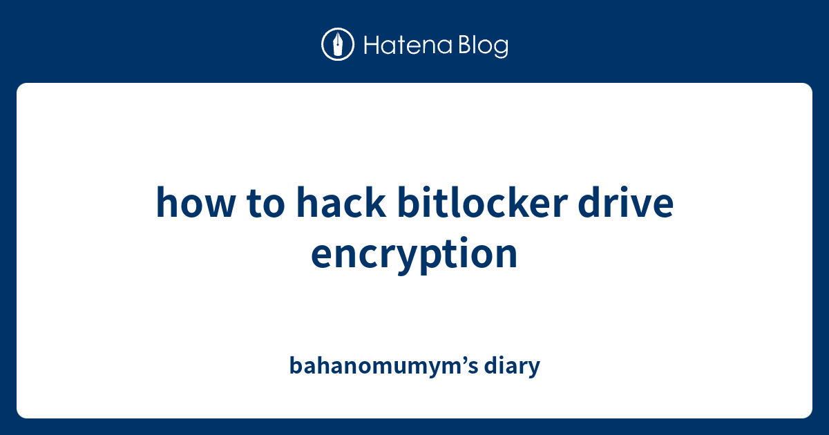 how to hack bitlocker drive encryption bahanomumym’s diary