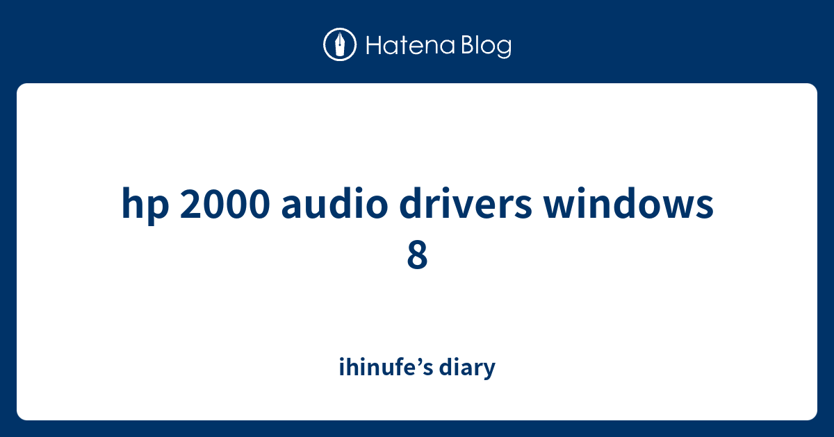 hp 2000 audio drivers windows 8 - ihinufe’s diary