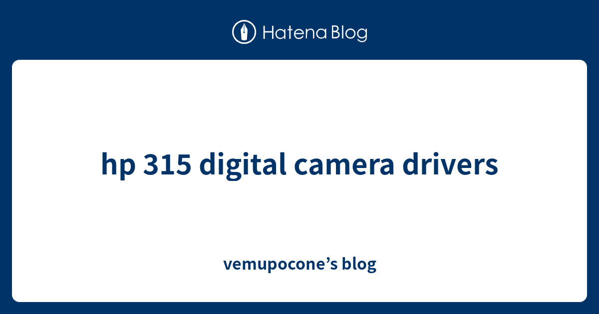 hp 315 digital camera drivers - vemupocone’s blog