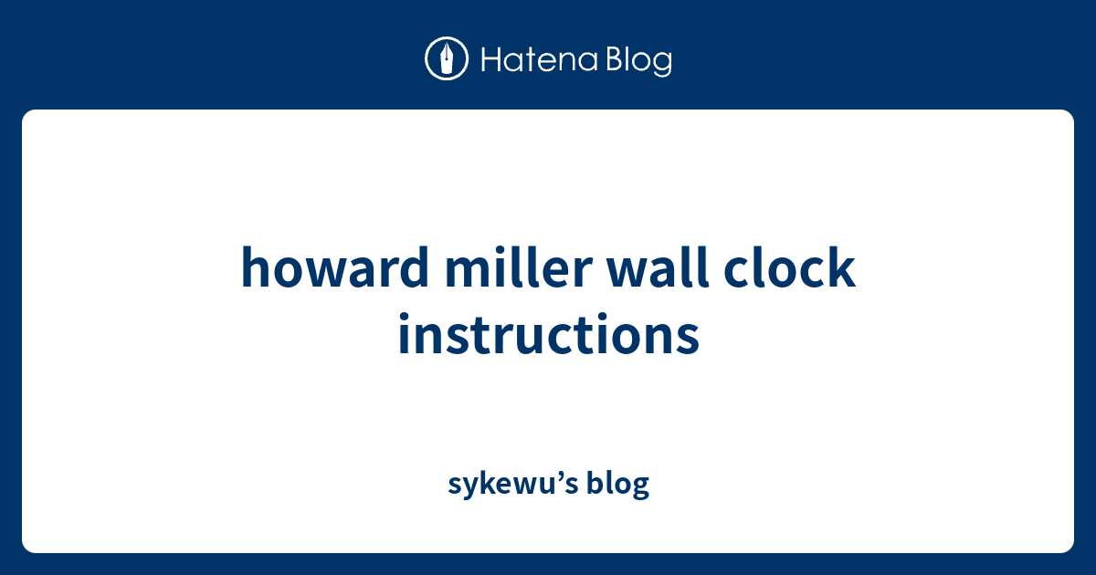 howard miller wall clock instructions sykewu’s blog