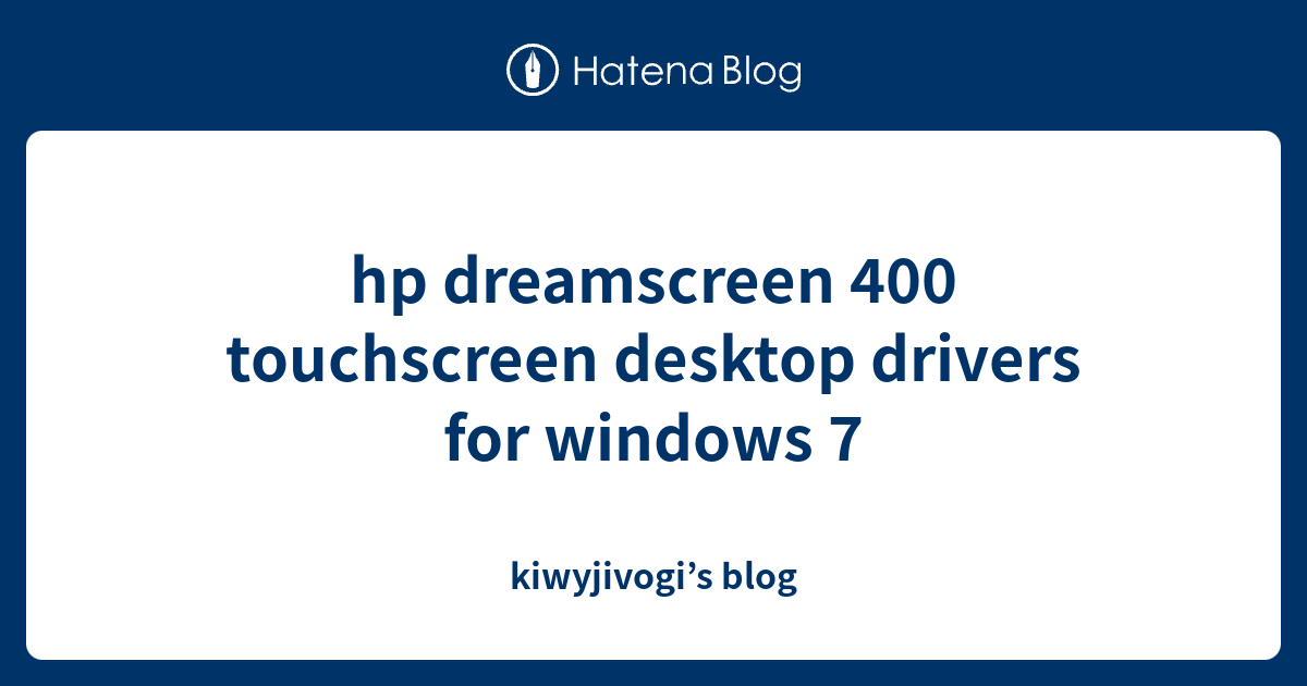 hp dreamscreen 400 touchscreen desktop drivers for windows 7