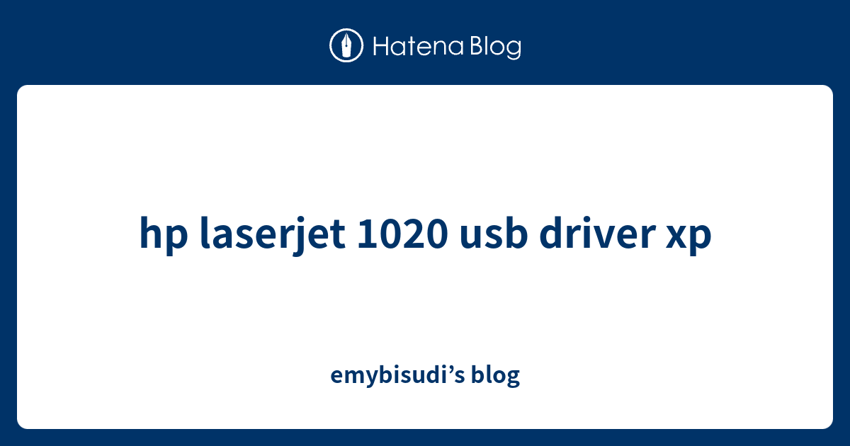 hp laserjet 1020 usb driver xp - emybisudi’s blog