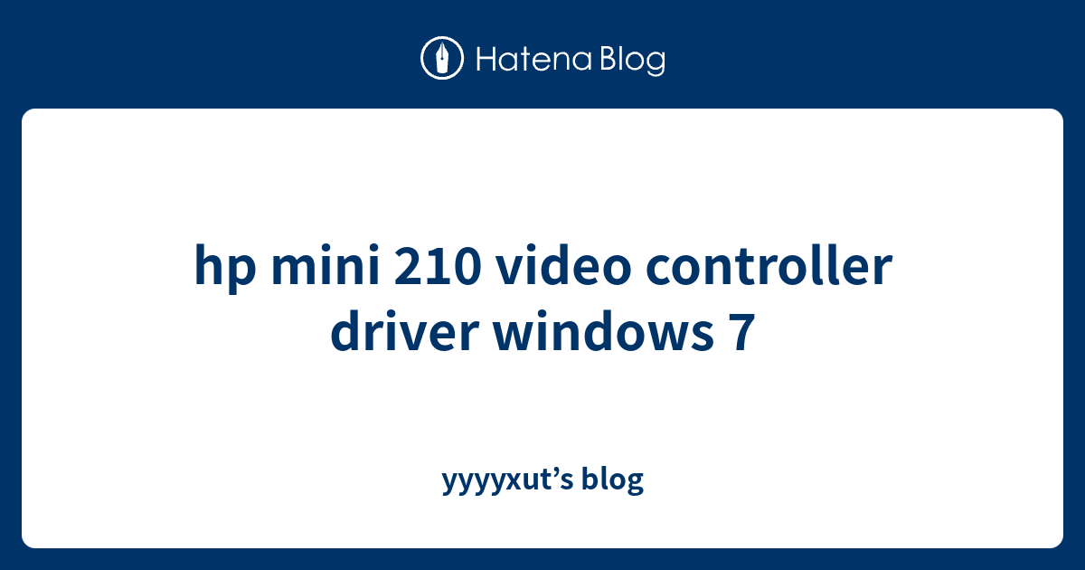 hp mini 210 video controller driver windows 7 yyyyxut’s blog