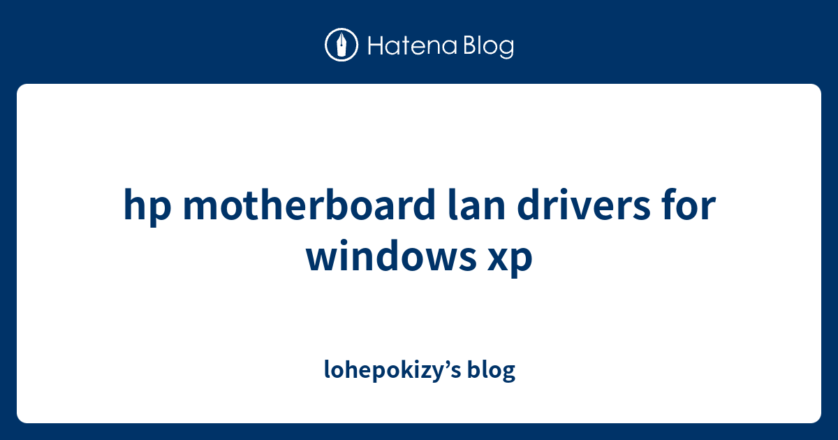 hp motherboard lan drivers for windows xp lohepokizy’s blog