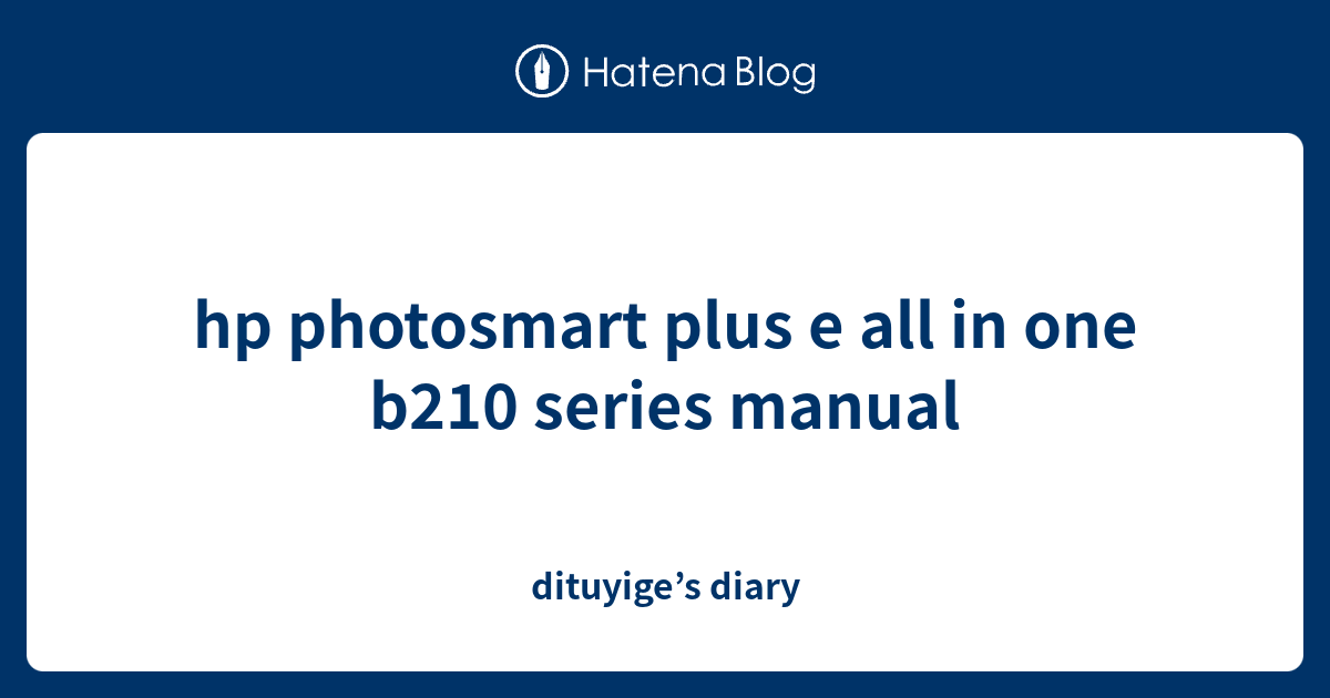 Hp Photosmart Plus E All In One B210 Series Manual Dituyiges Diary