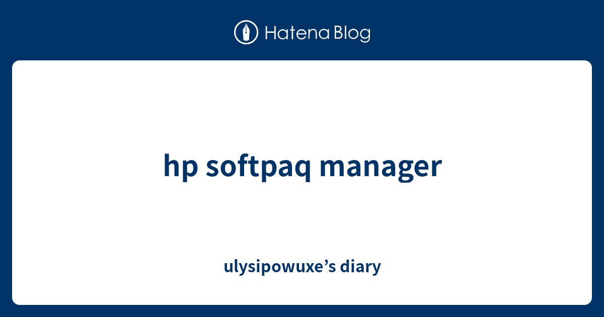 hp softpaq manager - ulysipowuxe’s diary