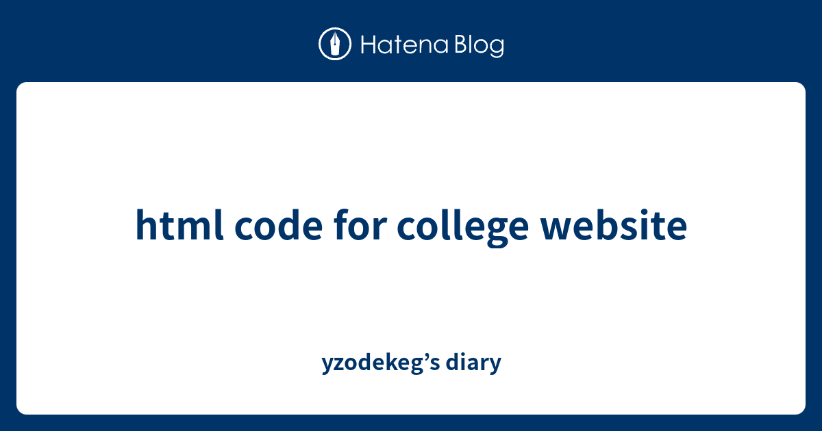 Html Code For College Website Yzodekeg s Diary