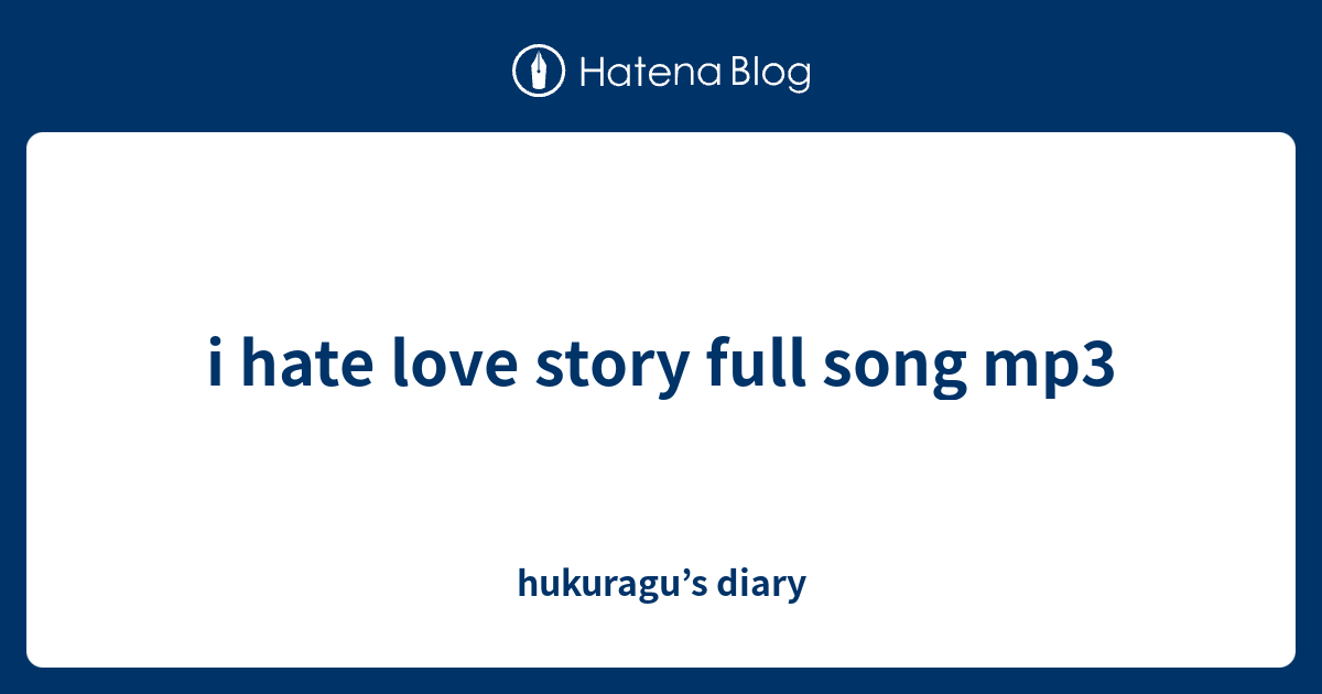 mp3 song i hate love story