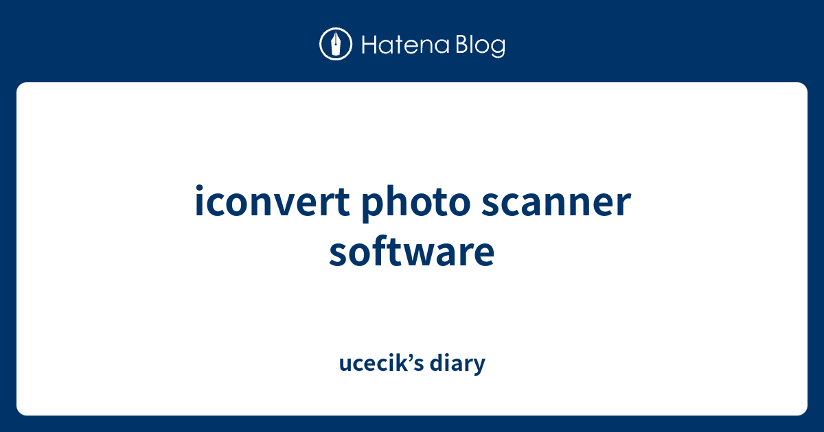iconvert photo scanner software ucecik’s diary