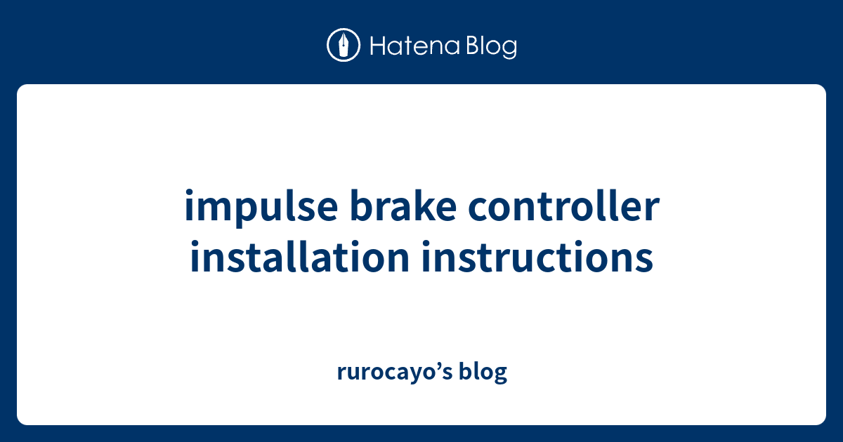 impulse brake controller installation instructions rurocayo’s blog