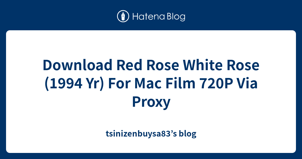 Download Red Rose White Rose (1994 Yr) For Mac Film 720P Via Proxy