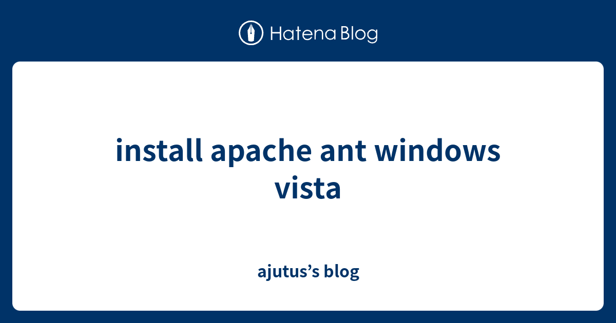 install apache ant windows vista ajutus’s blog
